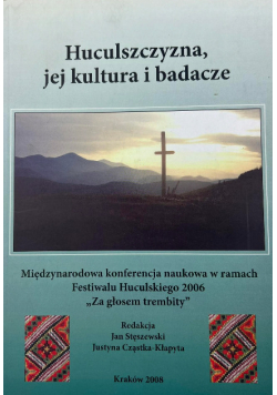 Huculszczyzna, jej kultura i badacze międzynarodowa konferencja naukowa w ramach Festiwalu Huculskiego 2006 "Za głosem trembity"