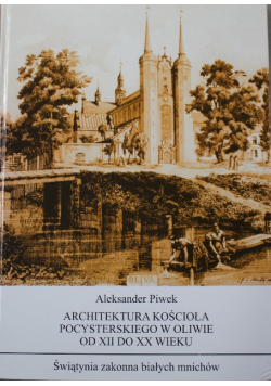 Architektura Kościoła Pocysterskiego  w Oliwie  od XII  do XX  wieku