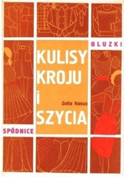 Kulisy kroju i szycia. Spódnice i bluzki