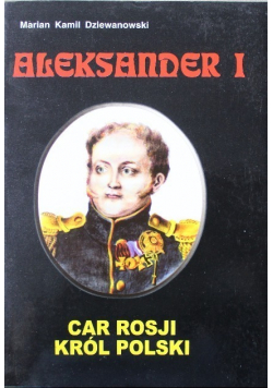 Aleksander i car Rosji król Polski