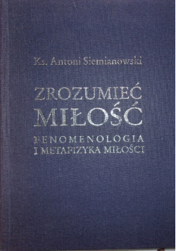 Zrozumieć miłość fenomenologia i metafizyka miłości