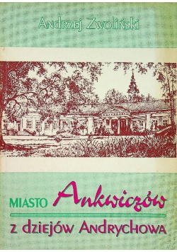 Miasto Ankwiczów z dziejów Andrychowa