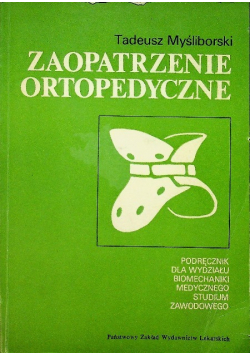 Zaopatrzenie ortopedyczne podręcznik dla wydziału biomechaniki medycznego studium zawodowego