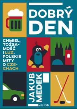 Dobry den. Chmiel, tożsamość i luz. Polskie mity o Czechach