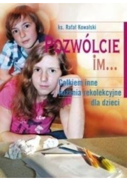 Pozwólcie im... Całkiem inne kazania rekolekcyjne dla dzieci