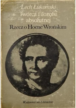 Twórca filozofii absolutnej Rzecz o Hoene Wrońskim