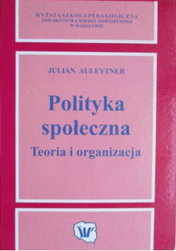 Polityka społeczna. Teoria i organizacja