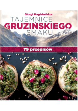Tajemnice gruzińskiego smaku. 79 przepisów