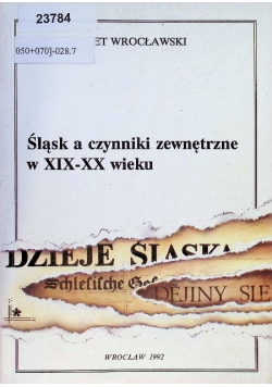 Śląsk a czynniki zewnętrzne w XIX-XX wieku