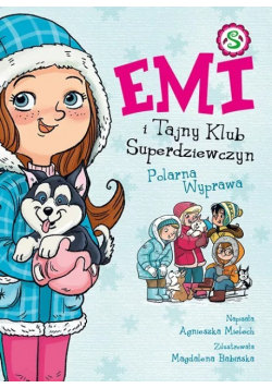 Emi i Tajny Klub Superdziewczyn Tom 10 Polarna Wyprawa