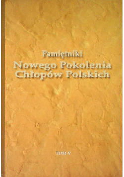 Pamiętniki Nowego Pokolenia Chłopów Polskich Tom V