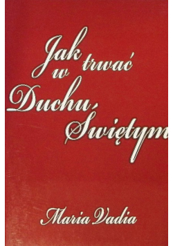 Jak trwać w Duchu Świętym