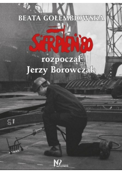 Sierpień '80 rozpoczął Jerzy Borowczak
