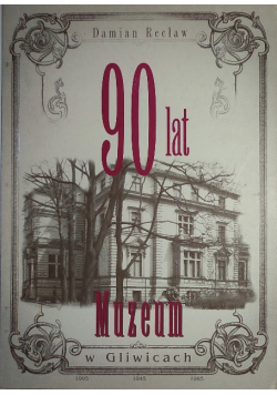 90 lat muzeum w Gliwicach