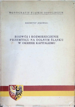 Rozwój i rozmieszczenie przemysłu na Dolnym Śląsku w okresie kapitalizmu