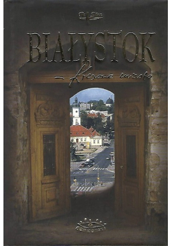 Białystok Kresowe miasto