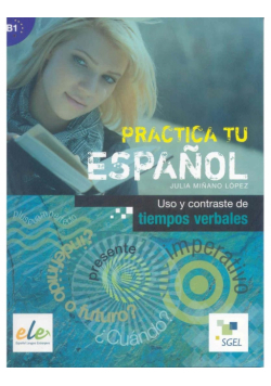 Practica tu espanol. Uso y contraste de... B1