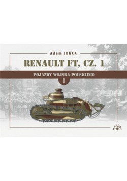 Renault FT cz. 1 1919-1939 Tom 1 Wojna, pokój i znowu wojna