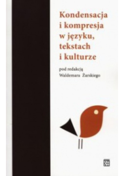 Kondensacja i kompresja w języku tekstach i kulturze