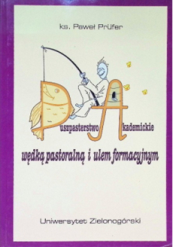 Duszpasterstwo akademickie wędką pastoralną i ulem formacyjnym