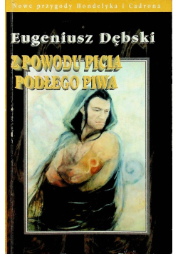 Z powodu picia podłego piwa