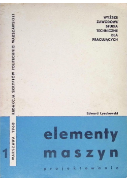 Elementy maszyn. Projektowanie Część I