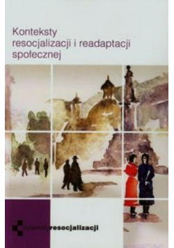 Konteksty resocjalizacji i readaptacji społecznej