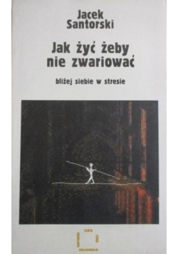 Jak żyć żeby nie zwariować bliżej siebie w stresie