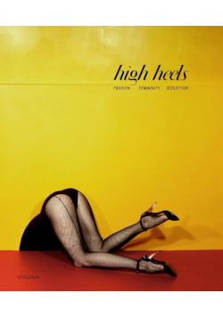 High Heels: Fashion, Femininity & Seduction. by Ivan Vartanian, Stella Bruzzi
