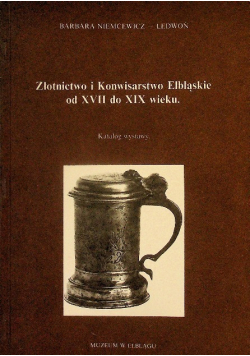Złotnictwo i konwisarstwo Elbląskie od XVII do XIX wieku
