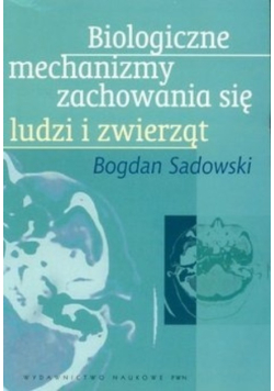 Biologiczne mechanizmy zachowania się ludzi i zwierząt