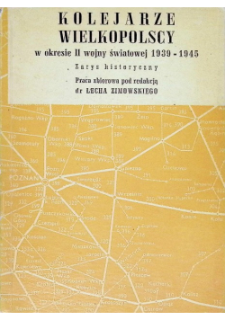 Kolejarze wielkopolscy w okresie II wojny światowej 1939-1945. Zarys historyczny