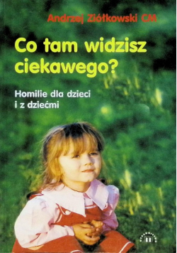 Co tam widzisz ciekawego Homilie dla dzieci i z dziećmi