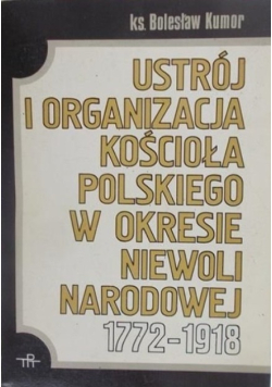 Ustrój i organizacja Kościoła polskiego w okresie niewoli narodowej 1772-1918