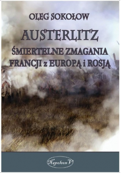 Austerlitz Śmiertelne zmagania Francji z Europą i Rosją