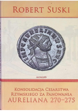 Konsolidacja cesarstwa rzymskiego za panowania Aureliana 270 - 275