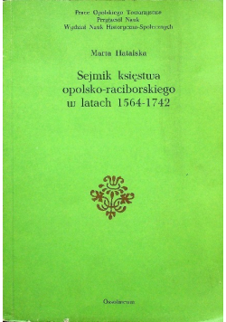 Sejmik księstwa opolsko raciborskiego w latach 1564 - 1742