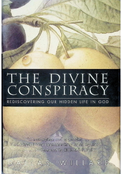 The Divine Conspiracy Rediscovering Our Hidden Life in God
