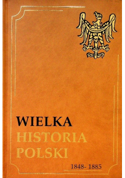 Wielka historia polski 1848-1885
