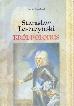 Stanisław Leszczyński Król Polonus