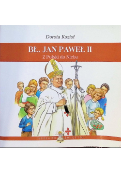 Bł. Jan Paweł II z Polski do nieba