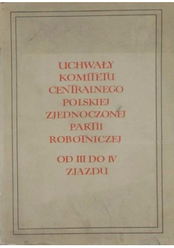 Uchwały komitetu centralnego polskiej zjednoczonej partii robotniczej od III do IV zjazdu