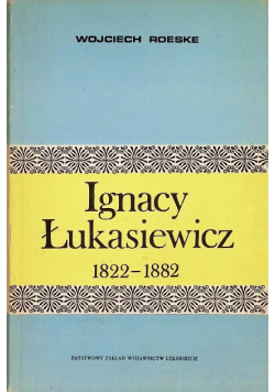 Ignacy Łukasiewicz 1822 - 1882