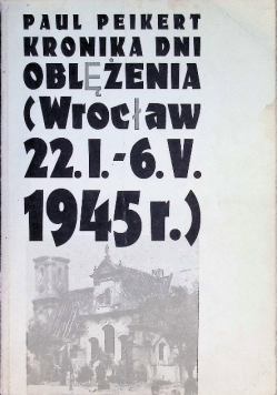 Kronika dni oblężenia (Wrocław 22.1.-6.V. 1945r.)