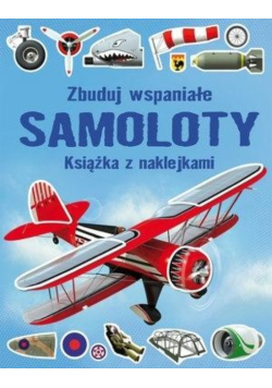 Zbuduj wspaniałe samoloty. Książka z naklejkami