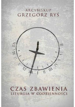 Czas Zbawienia Liturgia w codzienności