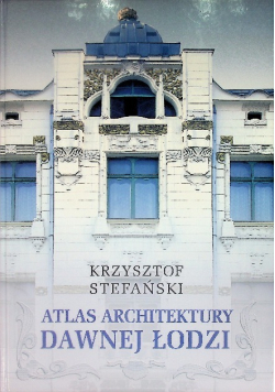 Atlas architektury dawnej Łodzi
