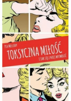 Toksyczna miłość i jak się z niej wyzwolić
