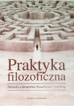 Praktyka filozoficzna Filozofia a doradztwo filozoficzne i coaching