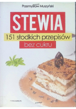 Stewia 151 słodkich przepisów bez cukru